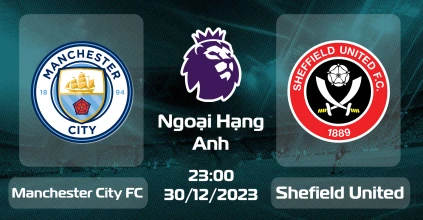 Soi kèo Manchester City FC vs Sheffield United 30/12/2023 NHA
